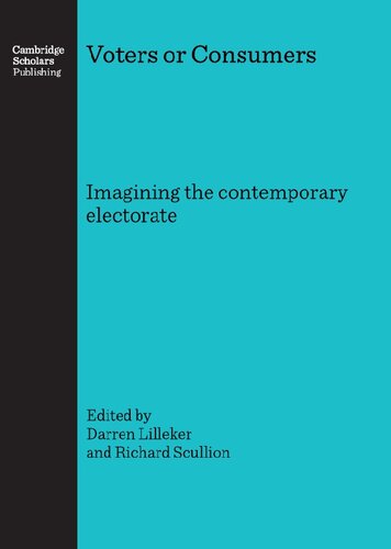 Voters Or Consumers Imagining The Contemporary Electorate Darren Lilleker And Richard Scullion
