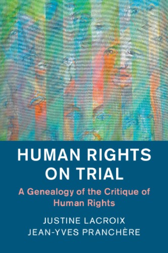 Human Rights On Trial A Genealogy Of The Critique Of Human Rights 1st Edition Justine Lacroix