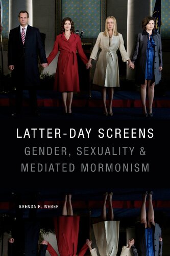 Latterday Screens Gender Sexuality And Mediated Mormonism Brenda R Weber