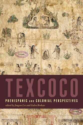 Texcoco Prehispanic And Colonial Perspectives Jongsoo Lee Galen Brokaw