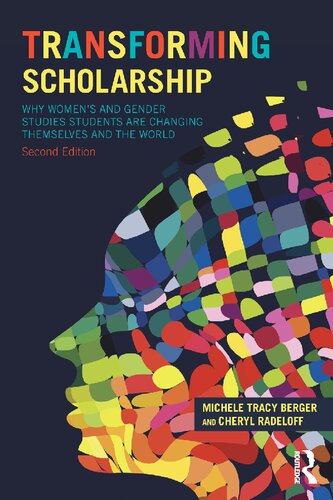 Transforming Scholarship Why Womens And Gender Studies Students Are Changing Themselves And The World Michele Tracy Berger Cheryl Radeloff