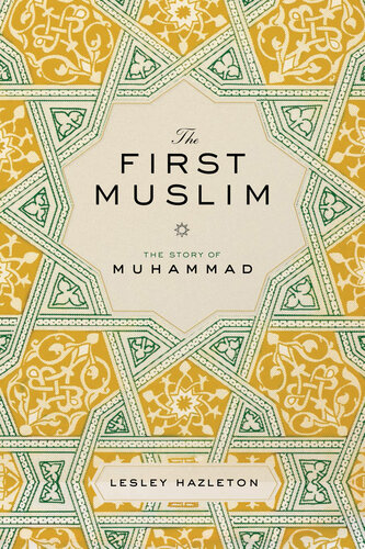 The First Muslim The Story Of Muhammad Lesley Hazleton