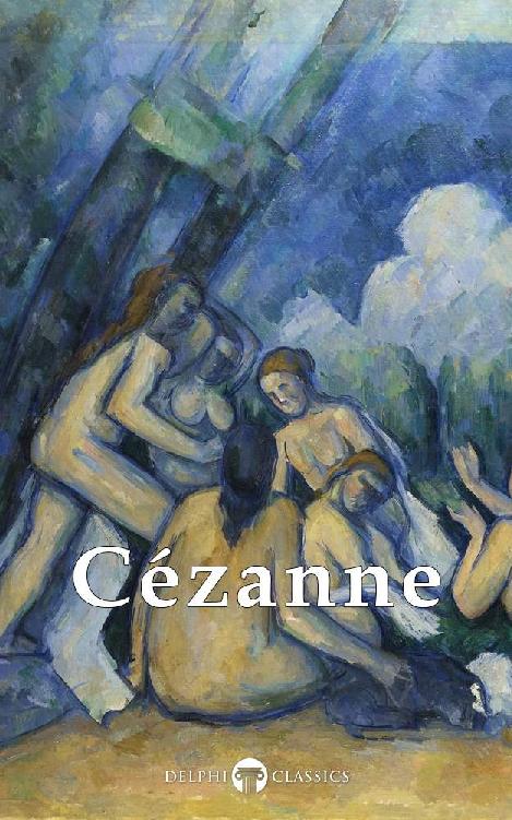 Delphi Complete Paintings Of Paul Czanne Illustrated Masters Of Art Book 19 Paul Cezanne Cezanne