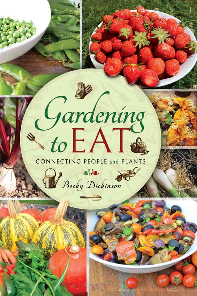 Gardening To Eat Connecting People And Plants Becky Dickinson