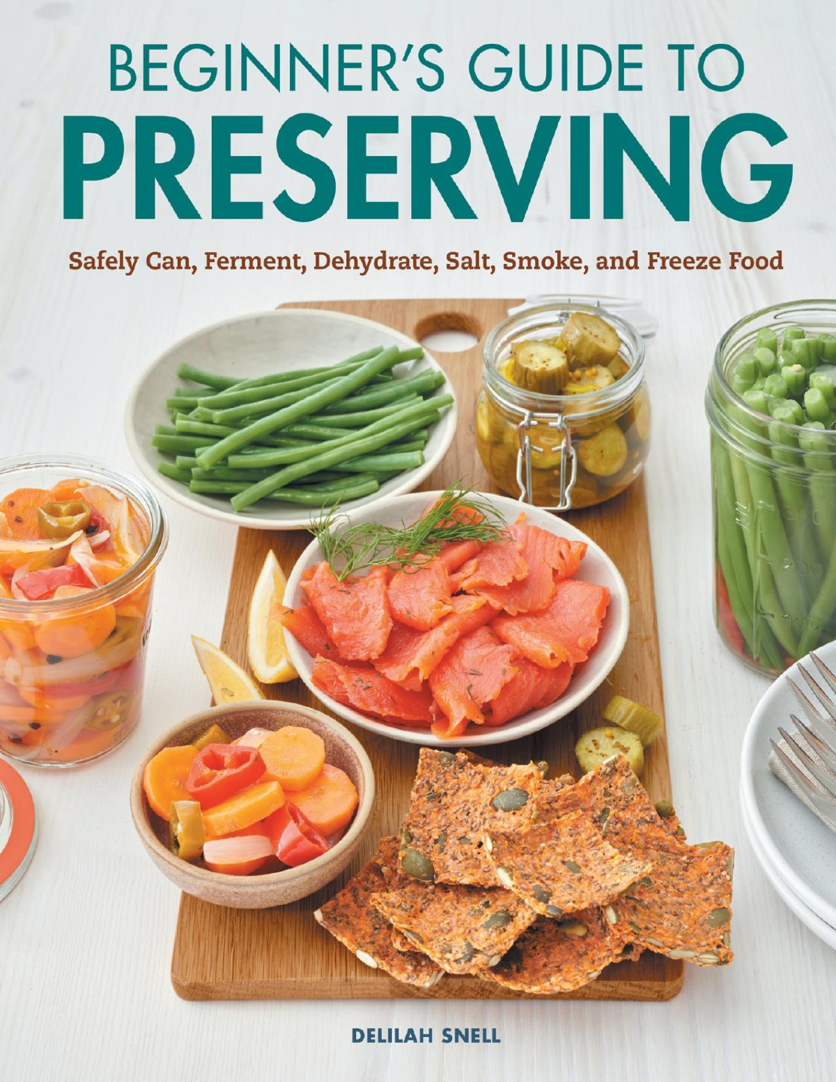 Beginners Guide To Preserving Safely Can Ferment Dehydrate Salt Smoke And Freeze Food Snell