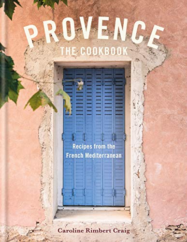 Provence The Cookbook Recipes From The French Mediterranean Caroline Rimbert Craig