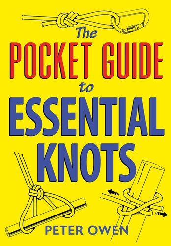 The Pocket Guide To Essential Knots 21 Essential Knots For Everyday Use Indoors And Outdoors Owen