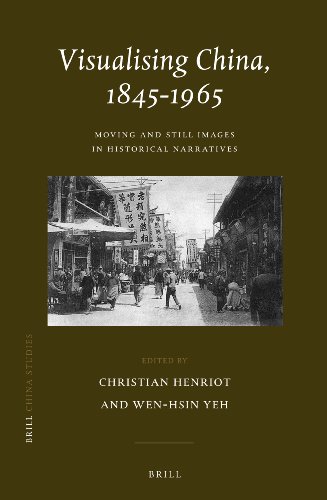 Visualising China 18451965 Moving And Still Images In Historical Narratives Christian Henriot