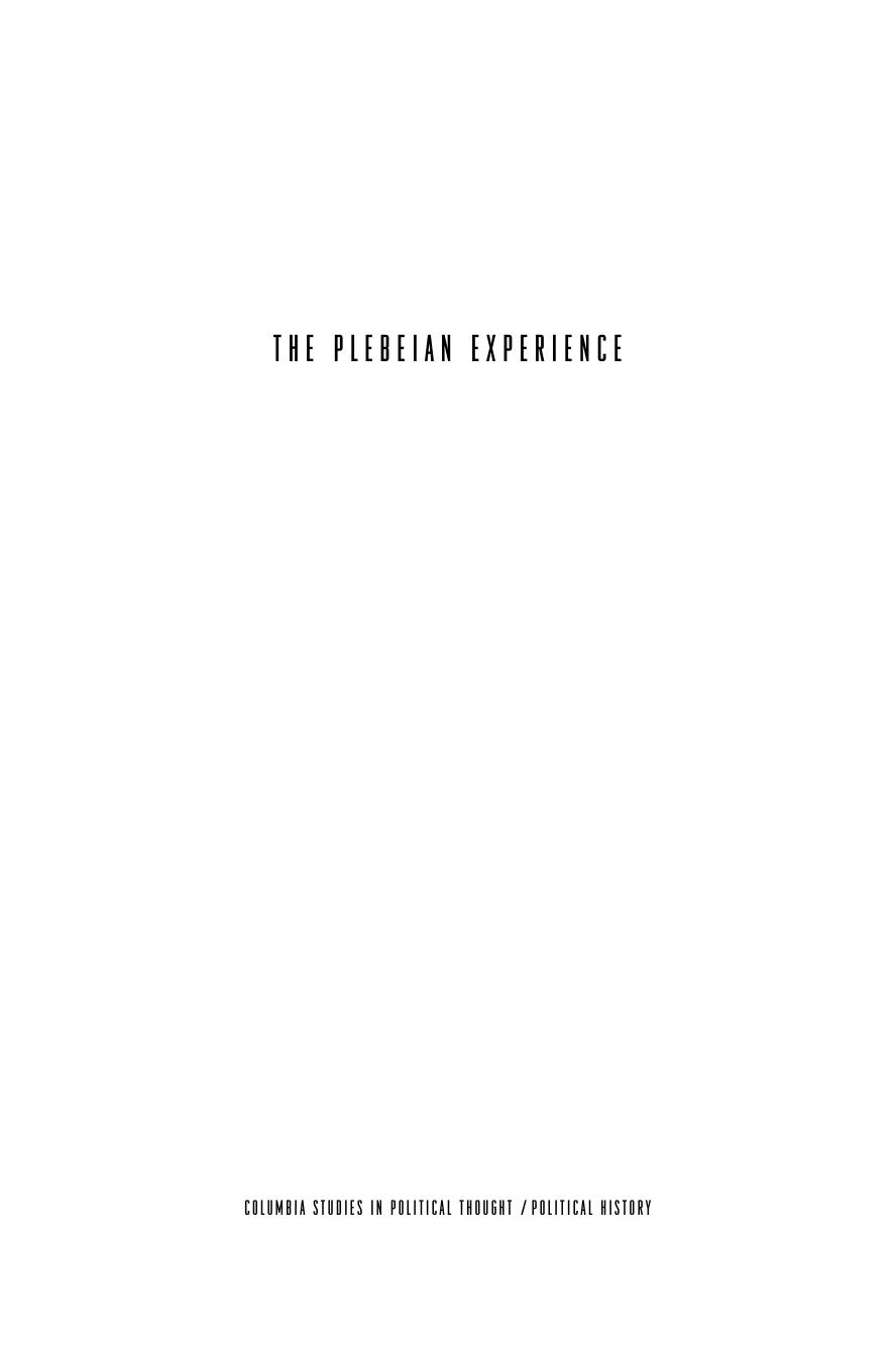Columbia Studies In Political Thought Political History The Plebeian Experience A Discontinuous History Of Political Freedom Martin Breaugh