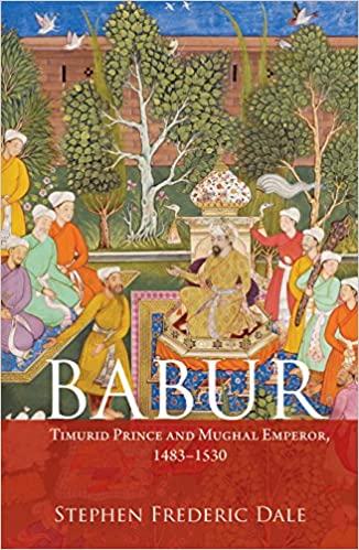 Babur Timurid Prince And Mughal Emperor 14831530 Stephen Frederic Dale