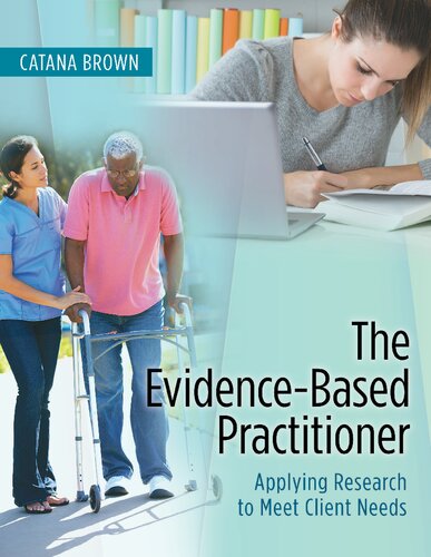 The Evidencebased Practitioner Applying Research To Meet Client Needs Catana Brown