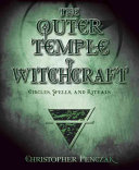 The Outer Temple Of Witchcraft Circles Spells And Rituals Christopher Penczak