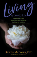 Living A Loved Life Awakening Wisdom Through Stories Of Inspiration Challenge And Possibility Dawna Markova