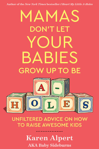 Mamas Dont Let Your Babies Grow Up To Be Aholes Karen Alpert