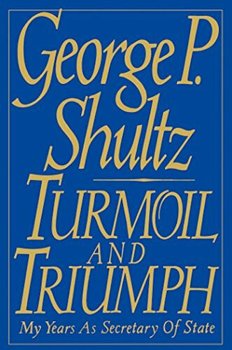 Turmoil And Triumph Diplomacy Power And The Victory Of The American Deal George P Shultz