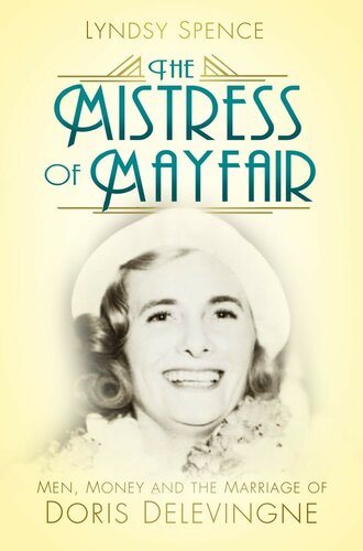 The Mistress Of Mayfair Men Money And The Marriage Of Doris Delevingne Lyndsy Spence