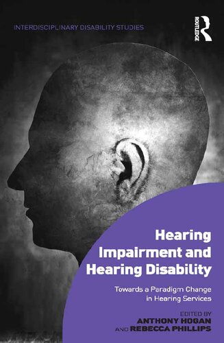Hearing Impairment And Hearing Disability Towards A Paradigm Change In Hearing Services Anthony Hogan Rebecca Phillips