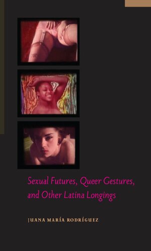 Sexual Futures Queer Gestures And Other Latina Longings Juana Mara Rodrguez