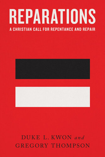 Reparations A Christian Call For Repentance And Repair Duke L Kwon Gregory Thompson