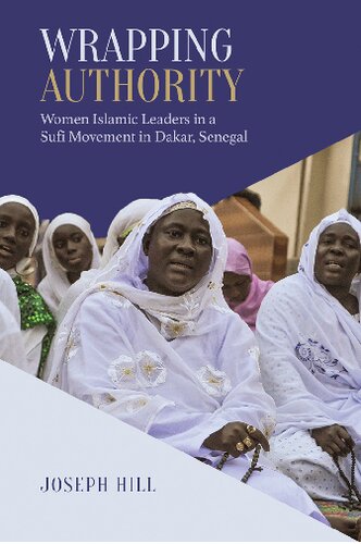 Wrapping Authority Women Islamic Leaders In A Sufi Movement In Dakar Senegal Joseph Hill