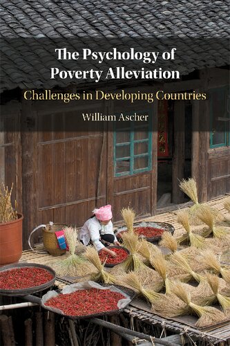 The Psychology Of Poverty Alleviation Challenges In Developing Countries William Ascher