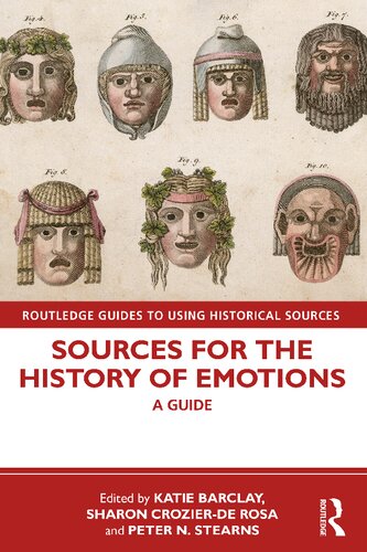 Sources For The History Of Emotions A Guide Katie Barclay Sharon Crozierde Rosa And Peter N Stearns