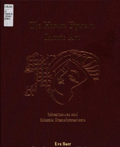 The Human Figure In Islamic Art Inheritances And Islamic Transformations Eva Baer