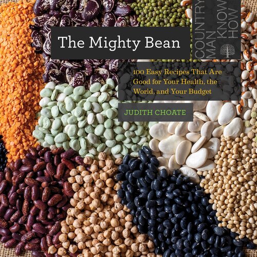 The Mighty Bean 100 Easy Recipes That Are Good For Your Health The World Your Budget Judith Choate