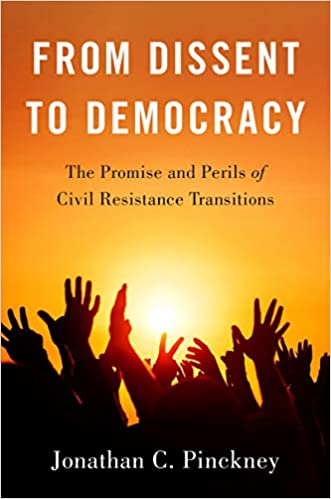 From Dissent To Democracy The Promise And Perils Of Civil Resistance Transitions Jonathan C Pinckney