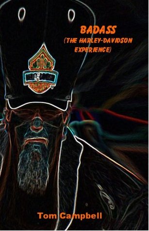 Badass The Harley Davidson Experience Tom Campbell Campbell