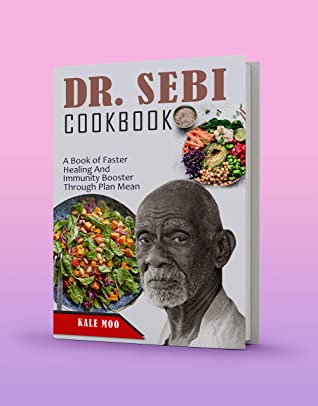Dr Sebi Cookbook A Book Of Faster Healing And Immunity Booster Through Plan Mean Kale Moo Moo