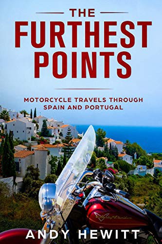 The Furthest Points Motorcycle Travels Through Spain And Portugal Andy Hewitt Hewitt