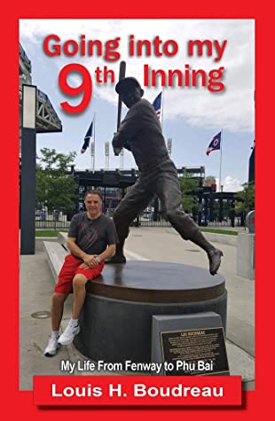 Going Into My Ninth Inning My Life From Fenway To Phoenix Louis Boudreau Boudreau