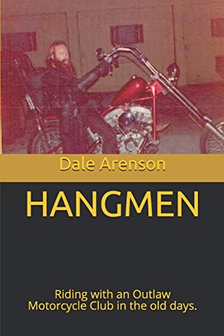 Hangmen Riding With An Outlaw Motorcycle Club In The Old Days Mr Dale Evan Arenson Arenson