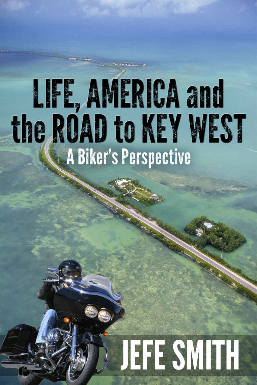 Life America And The Road To Key West A Bikers Perspective Jefe Smith Smith