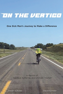 On The Vertigo One Sick Mans Journey To Make A Difference David Schwier Steven Schwier Schwier