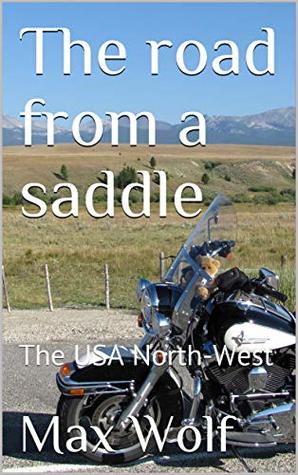 The Road From A Saddle The Usa Northwest Max Wolf Wolf Max