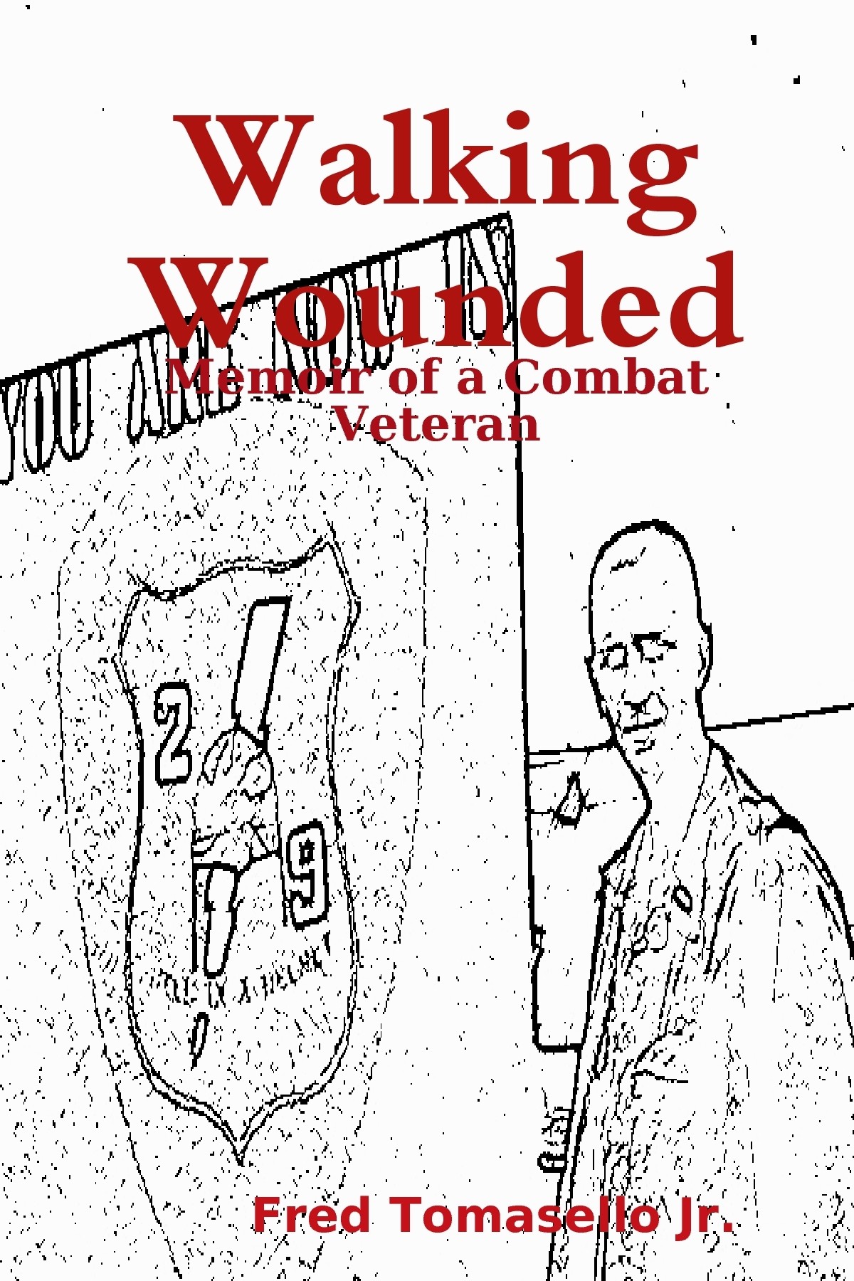 Walking Wounded Memoir Of A Combat Veteran Fred Tomasello Jr Tomasello