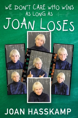 We Dont Care Who Wins As Long As Joan Loses Joan Hasskamp Hasskamp