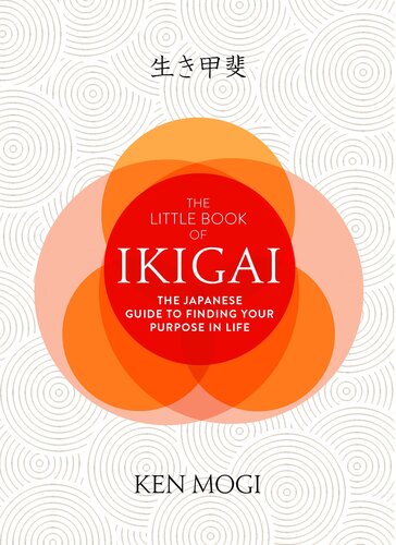 The Little Book Of Ikigai The Secret Japanese Way To Live A Happy And Long Life Ken Mogi
