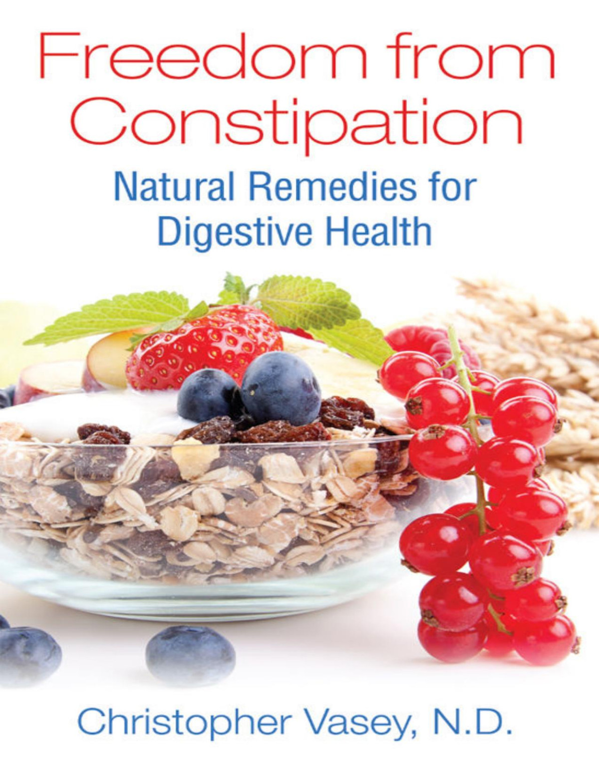 Freedom From Constipation Natural Remedies For Digestive Health Christopher Vasey