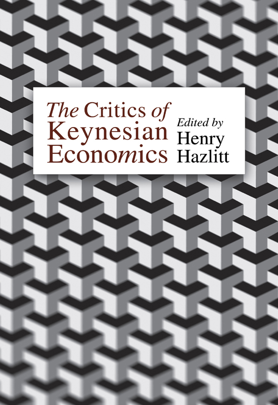 The Critics Of Keynesian Economics Henry Hazlitt Hazlitt Henry