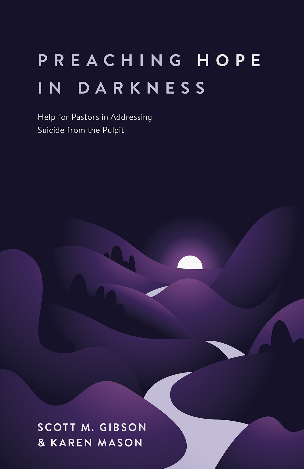 Preaching Hope In Darkness Help For Pastors In Addressing Suicide From The Pulpit Gibson