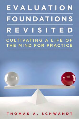 Evaluation Foundations Revisited Cultivating A Life Of The Mind For Practice Thomas Schwandt