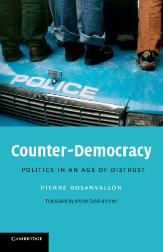 Counterdemocracy Politics In An Age Of Distrust 1st Edition Pierre Rosanvallon