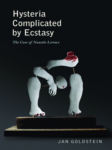 Hysteria Complicated By Ecstasy The Case Of Nanette Leroux Jan Goldstein