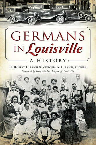 Germans In Louisville A History C Robert Ullrich Victoria A Ullrich