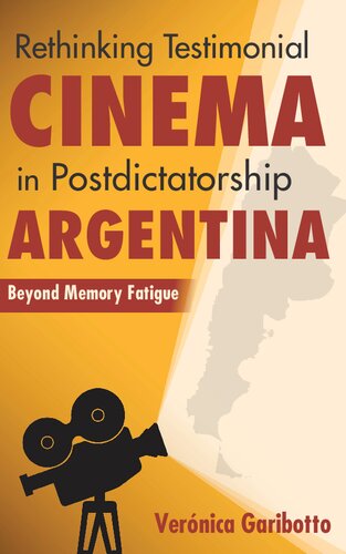 Rethinking Testimonial Cinema In Postdictatorship Argentina Beyond Memory Fatigue Veronica Garibotto