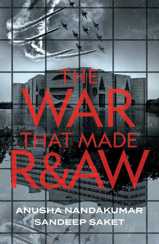 The War That Made Raw Anusha Nandakumar Sandeep Saket