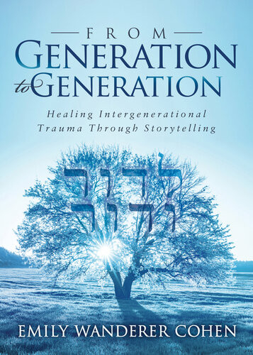 From Generation To Generation Healing Intergenerational Trauma Through Storytelling Emily Wanderer Cohen